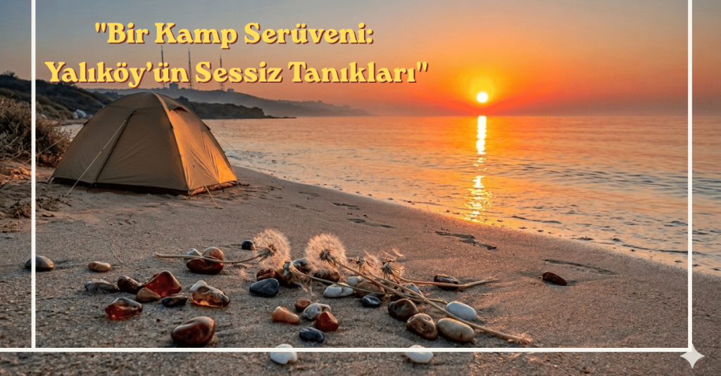 Çatalca Yalıköy’de Kamp: Kanola Tarlalarından Kızıl Gün Doğumuna Bir Yolculuk